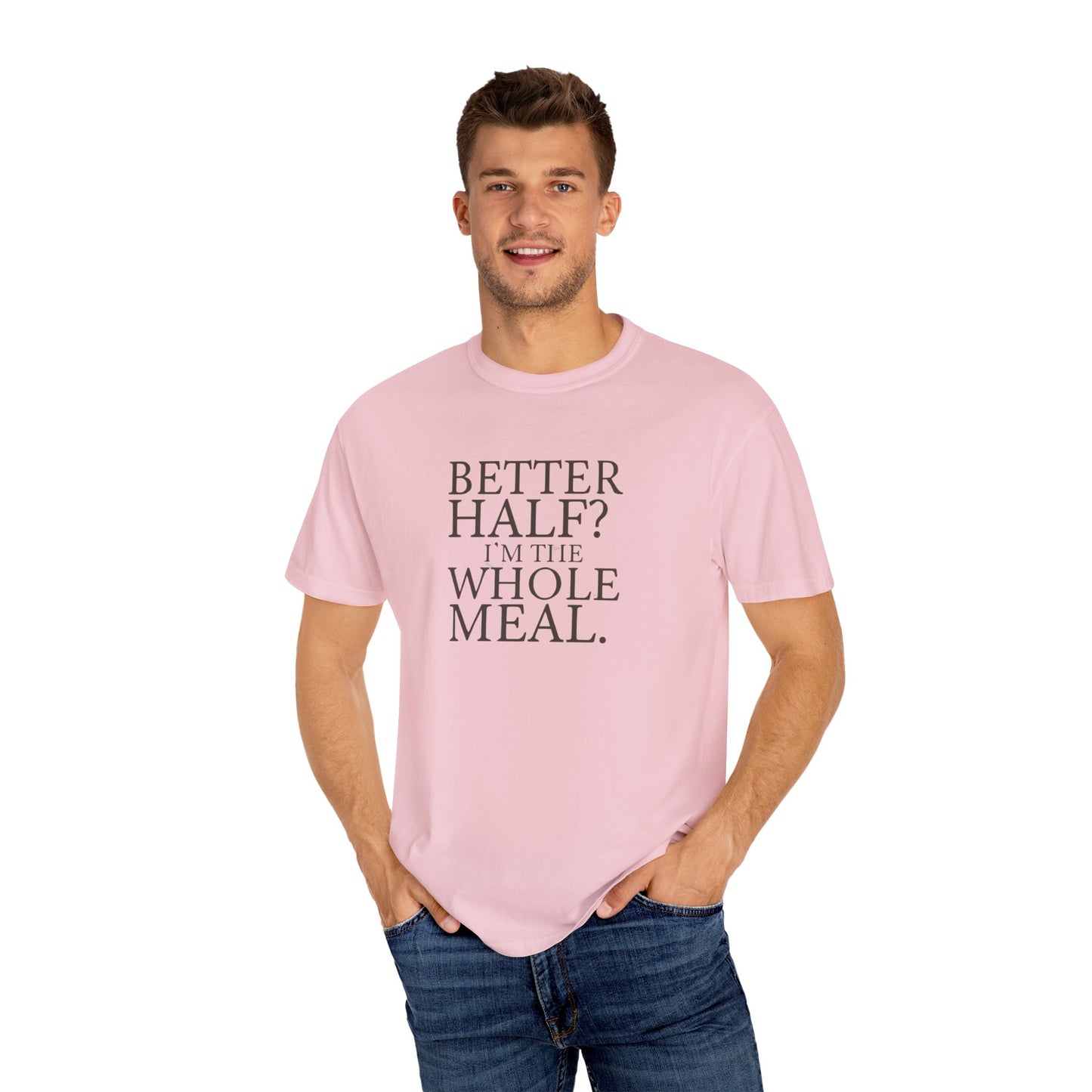 Funny Quote T-Shirt - Better Half I'm the Whole Meal - Gift for Couples