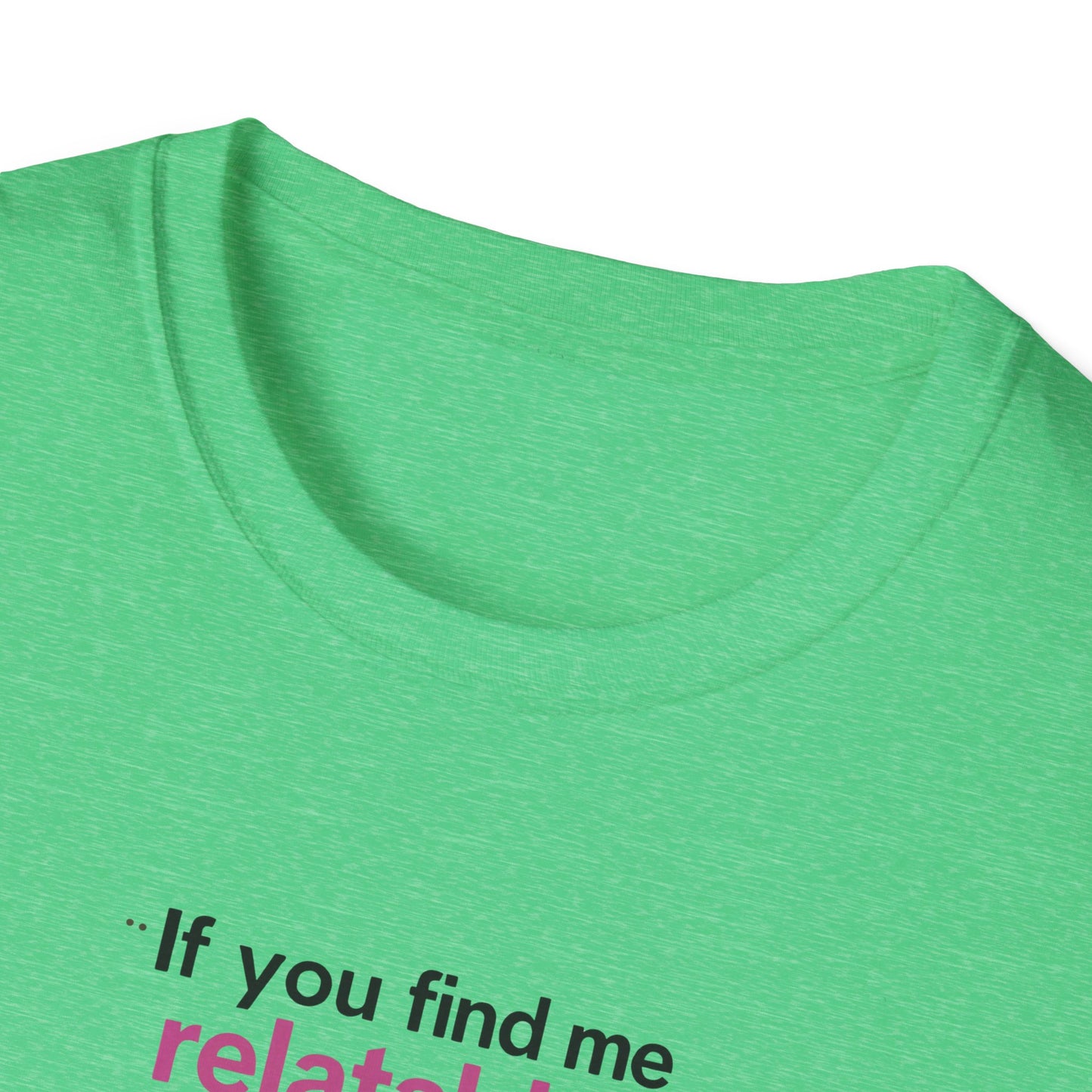 If you find me relatable, Seek Help Humor T-Shirt