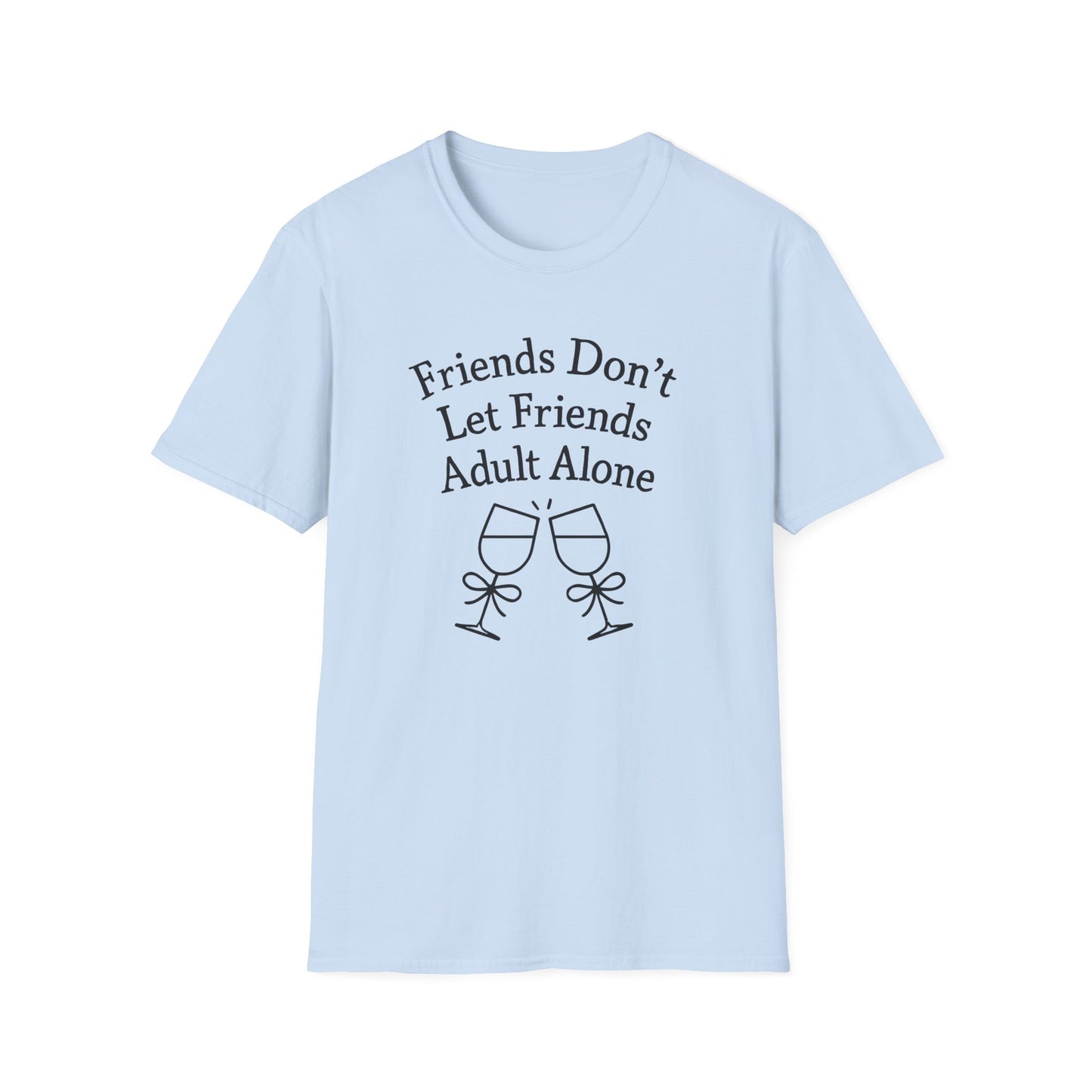 Friends Don't Let Friends Adult Alone T-Shirt
