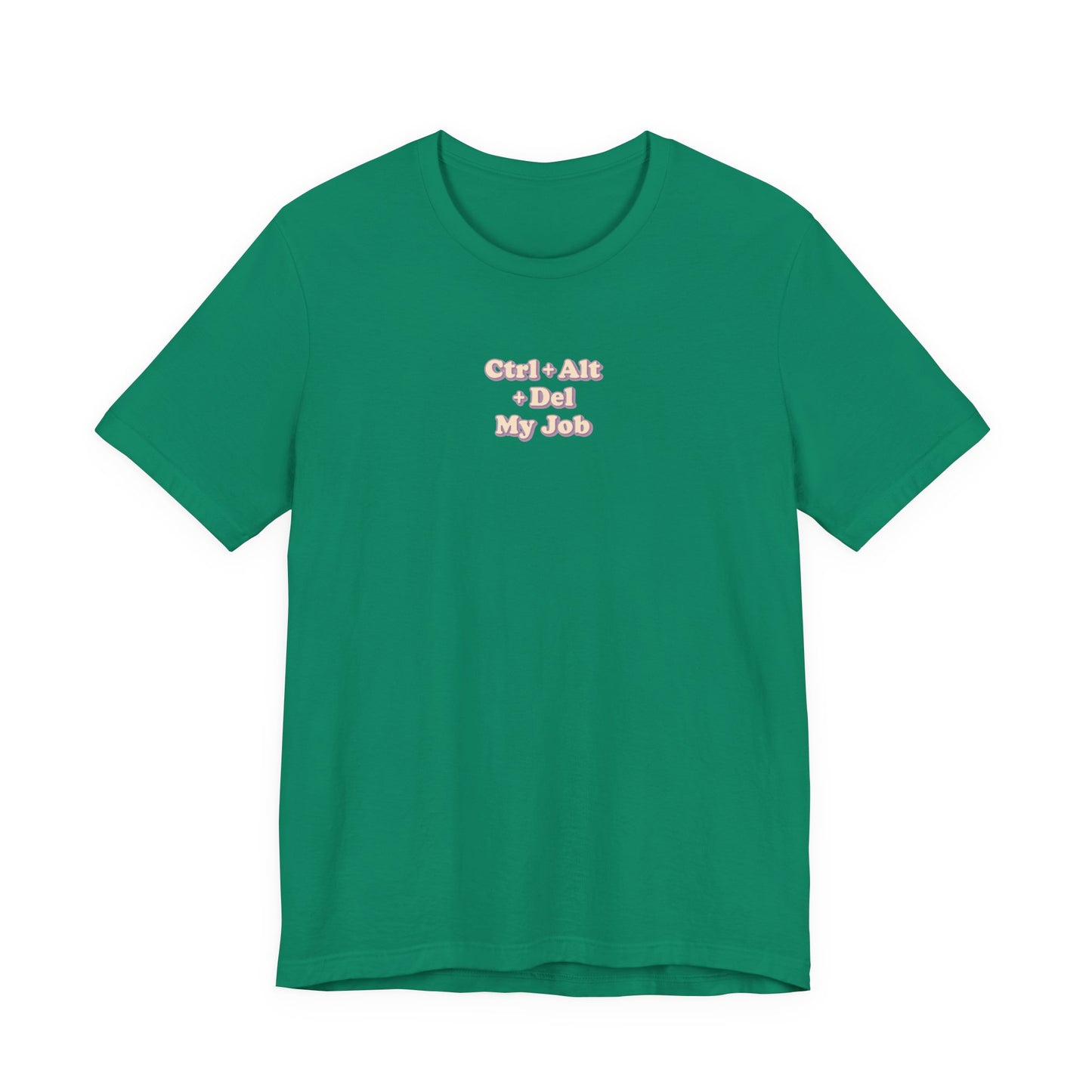 Ctrl + Alt+ Del my Job Funny & Sarcastic Office Tee
