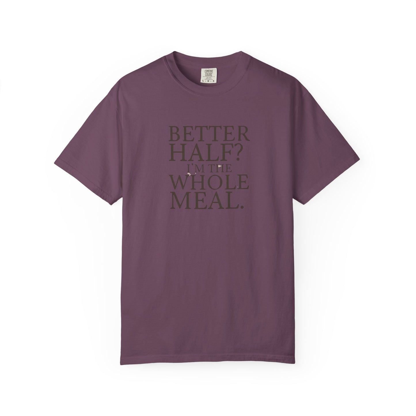 Funny Quote T-Shirt - Better Half I'm the Whole Meal - Gift for Couples