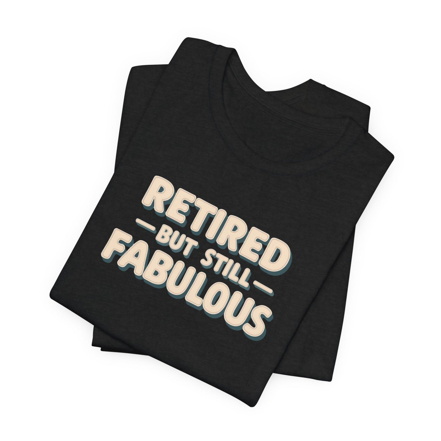 Retired but Still Fabulous Tee, Perfect Retirement Gift