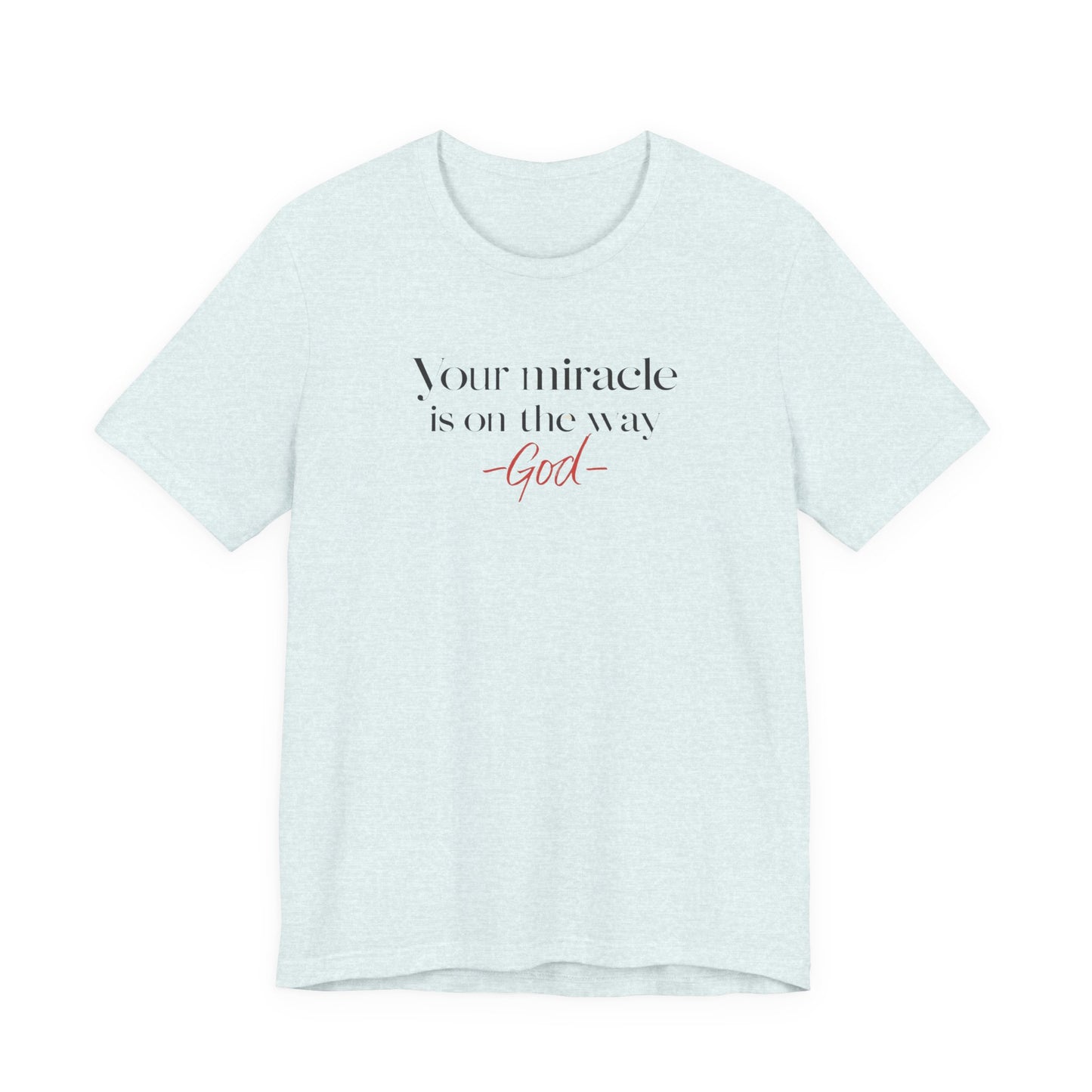 Inspirational Quote T-Shirt - Your Miracle is on the Way