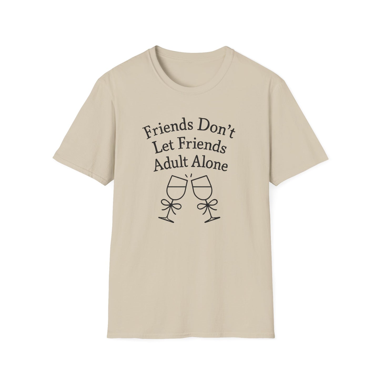Friends Don't Let Friends Adult Alone T-Shirt