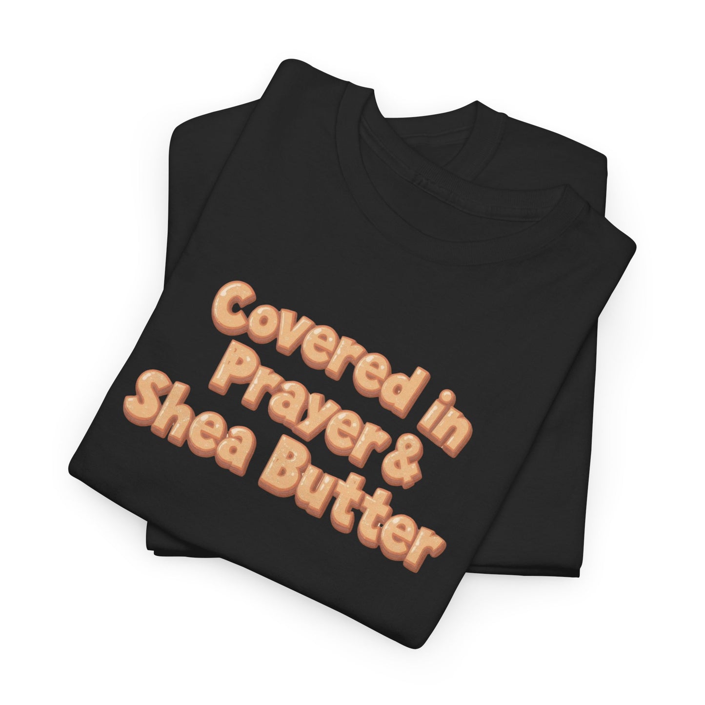 Covered in Prayer & Shea Butter Tee