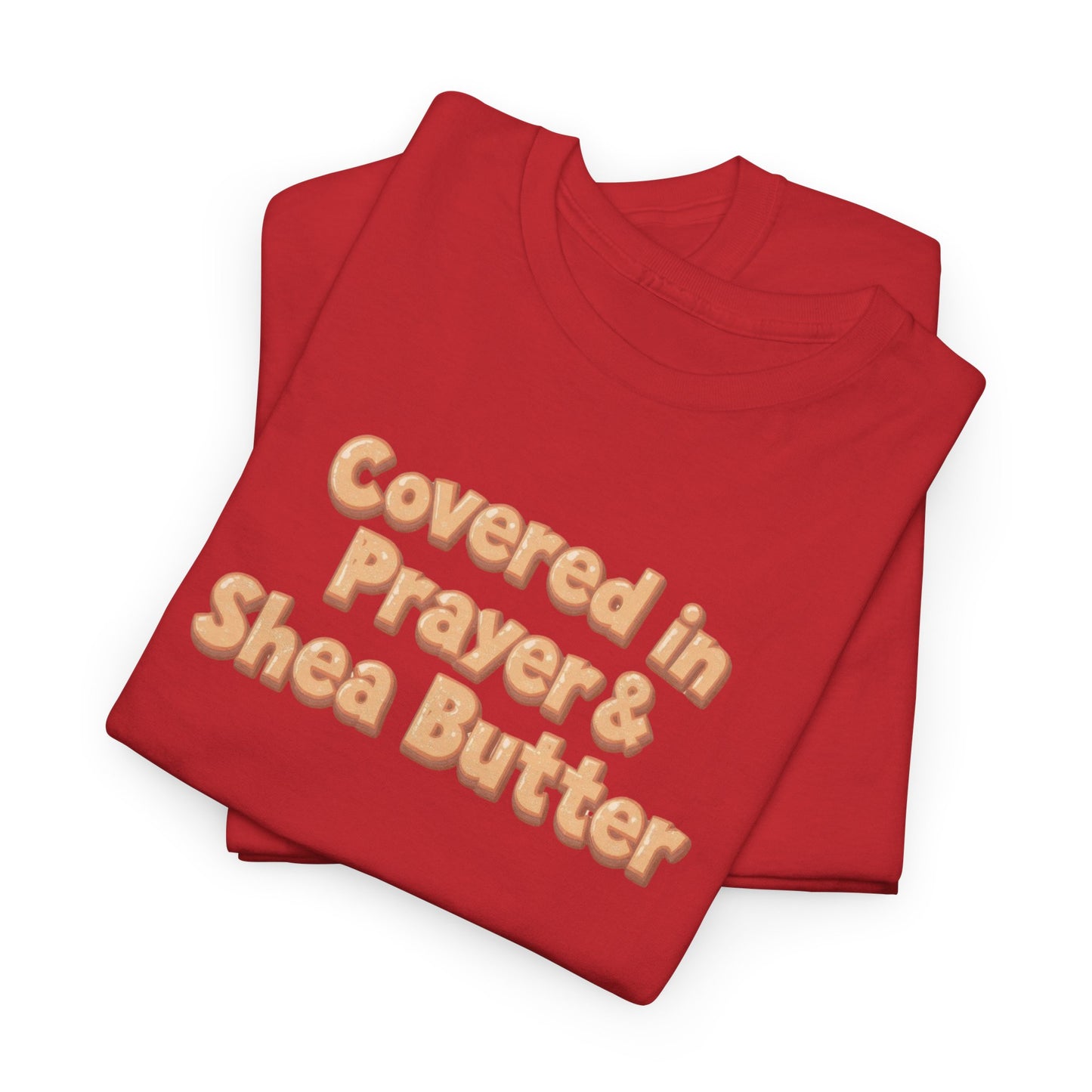Covered in Prayer & Shea Butter Tee