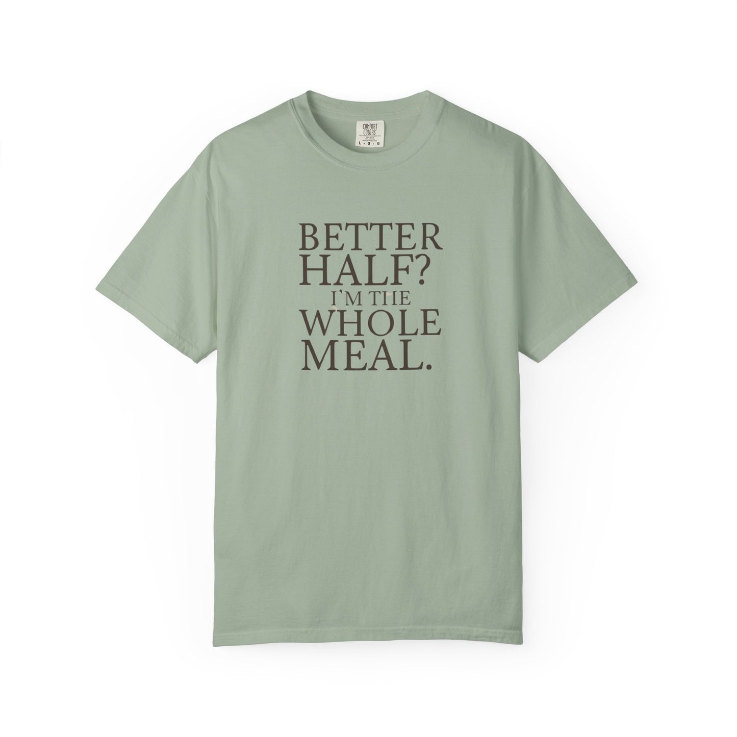 Funny Quote T-Shirt - Better Half I'm the Whole Meal - Gift for Couples