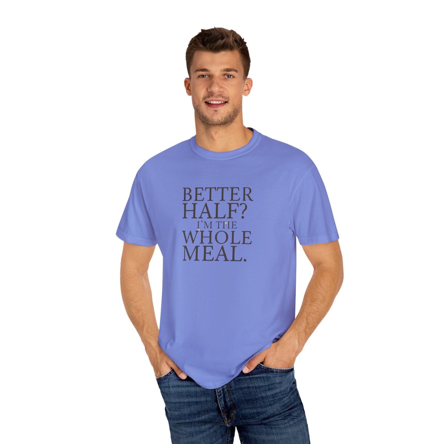 Funny Quote T-Shirt - Better Half I'm the Whole Meal - Gift for Couples