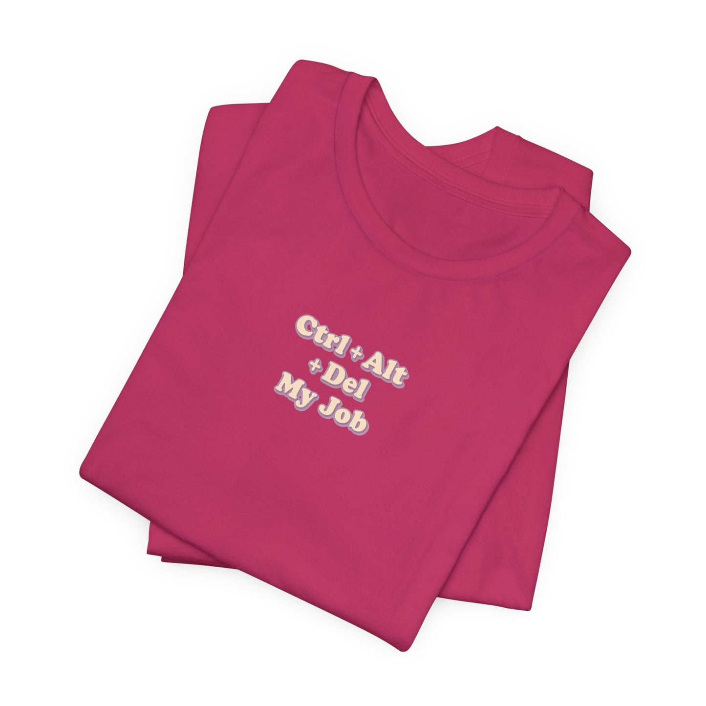 Ctrl + Alt+ Del my Job Funny & Sarcastic Office Tee