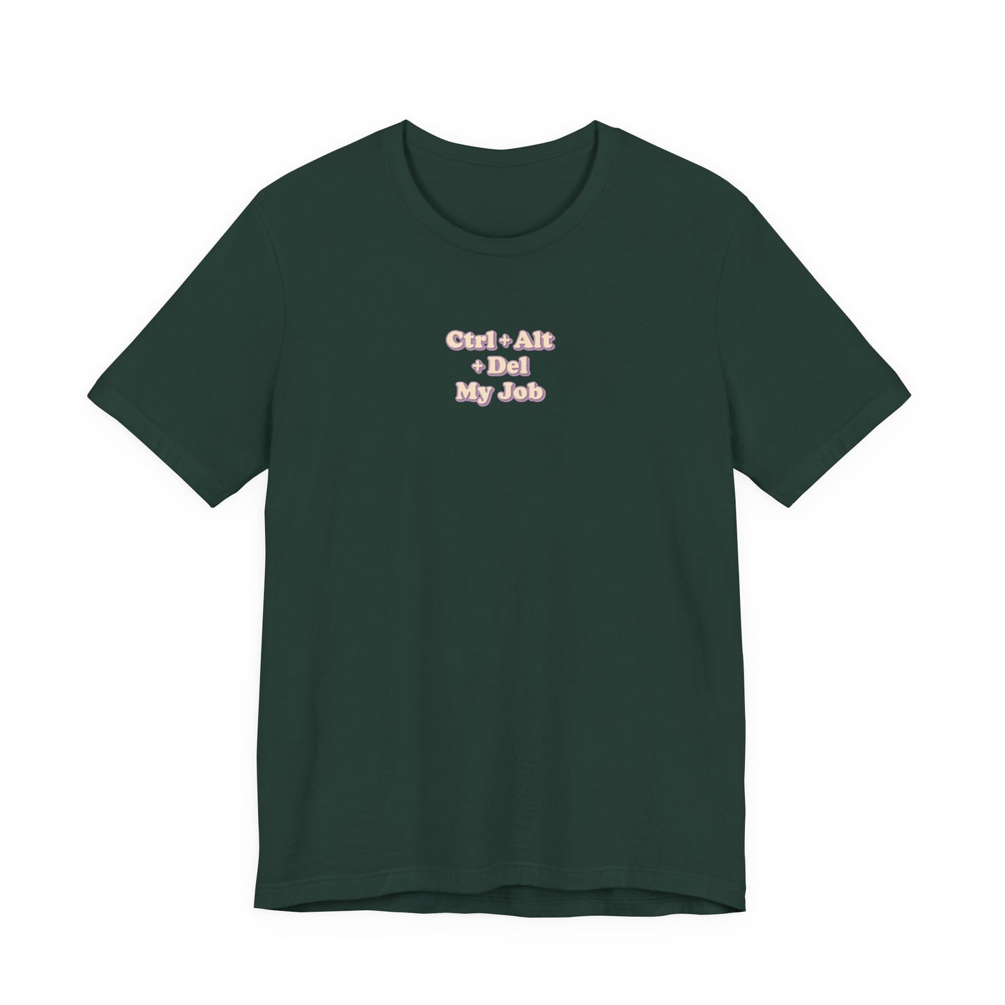 Ctrl + Alt+ Del my Job Funny & Sarcastic Office Tee