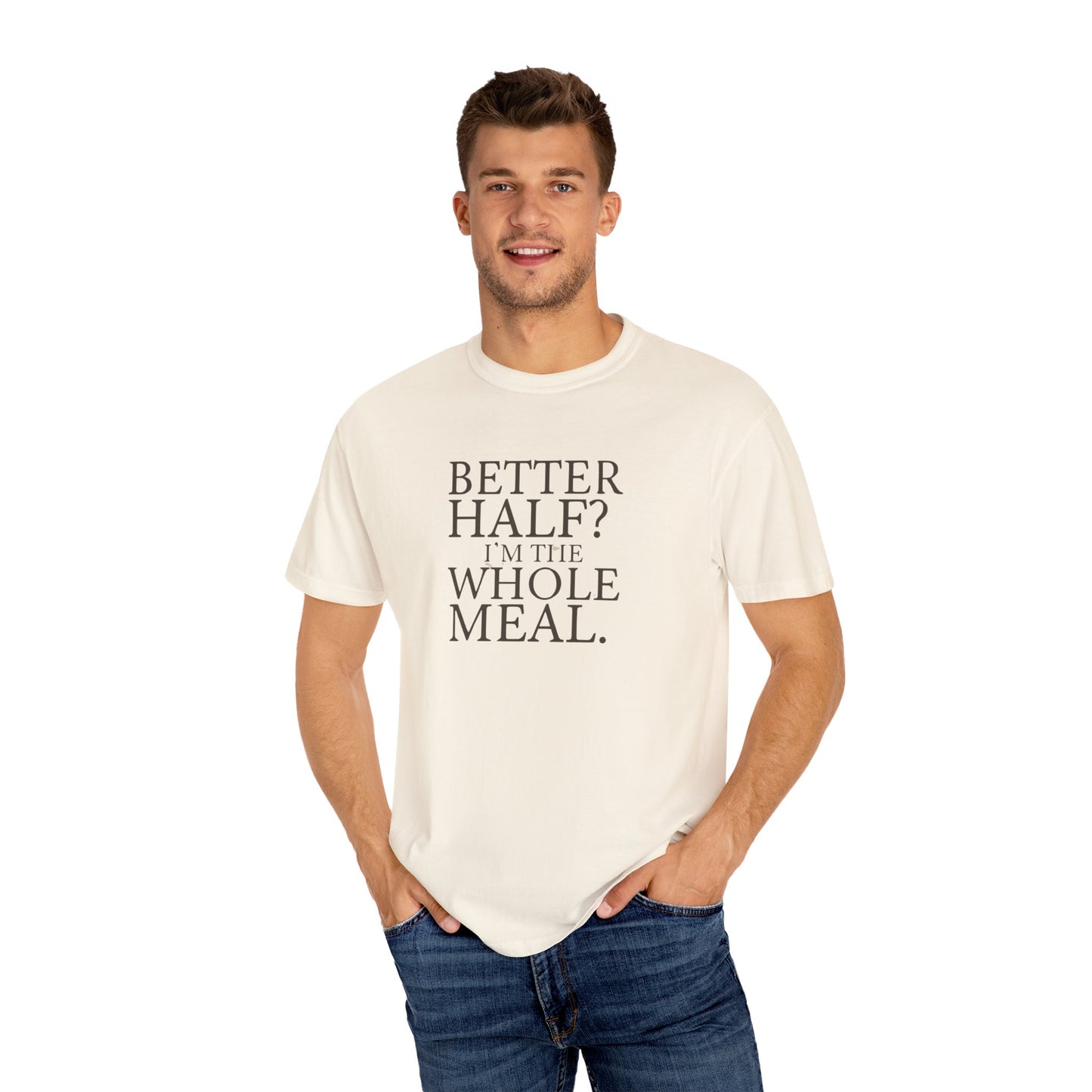 Funny Quote T-Shirt - Better Half I'm the Whole Meal - Gift for Couples