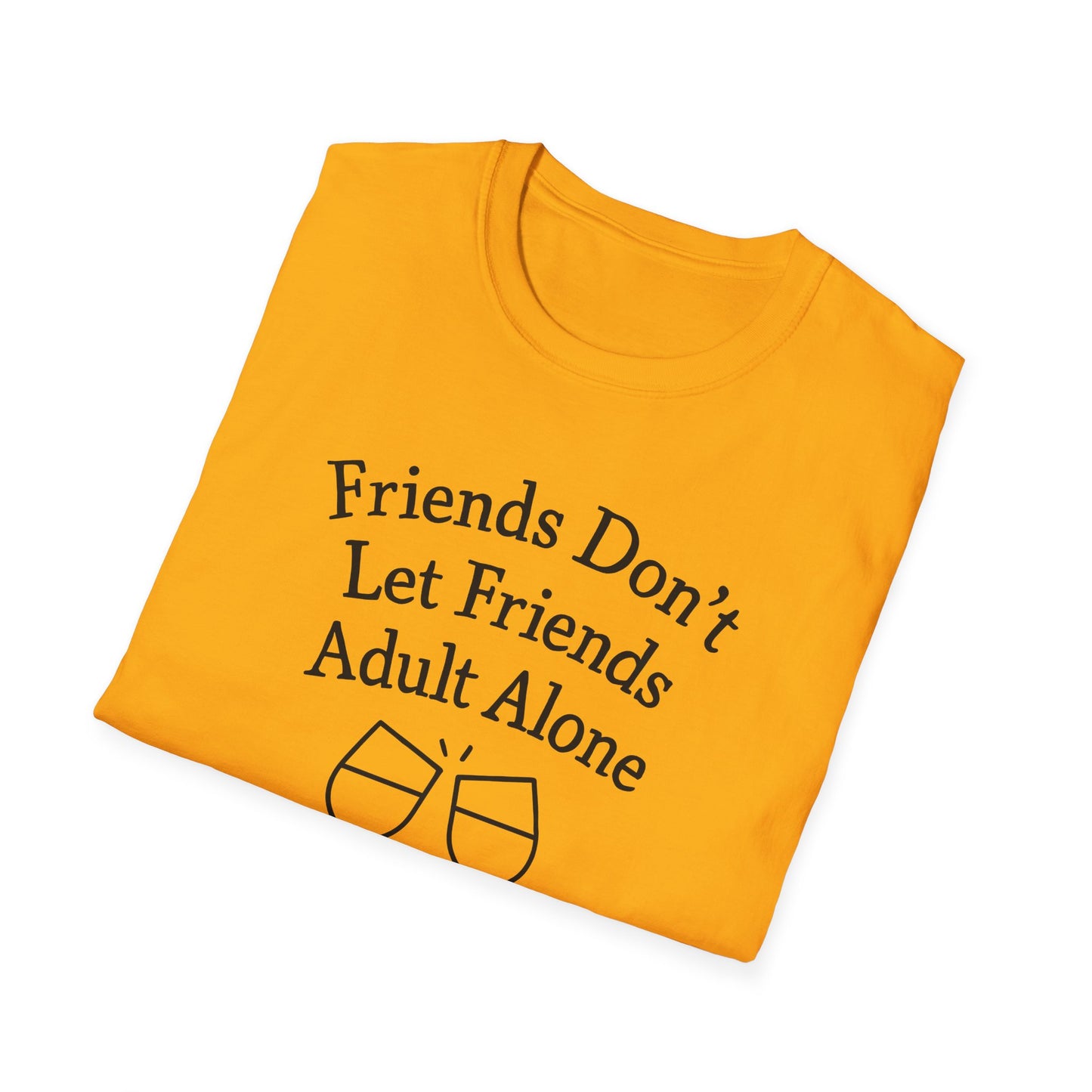 Friends Don't Let Friends Adult Alone T-Shirt