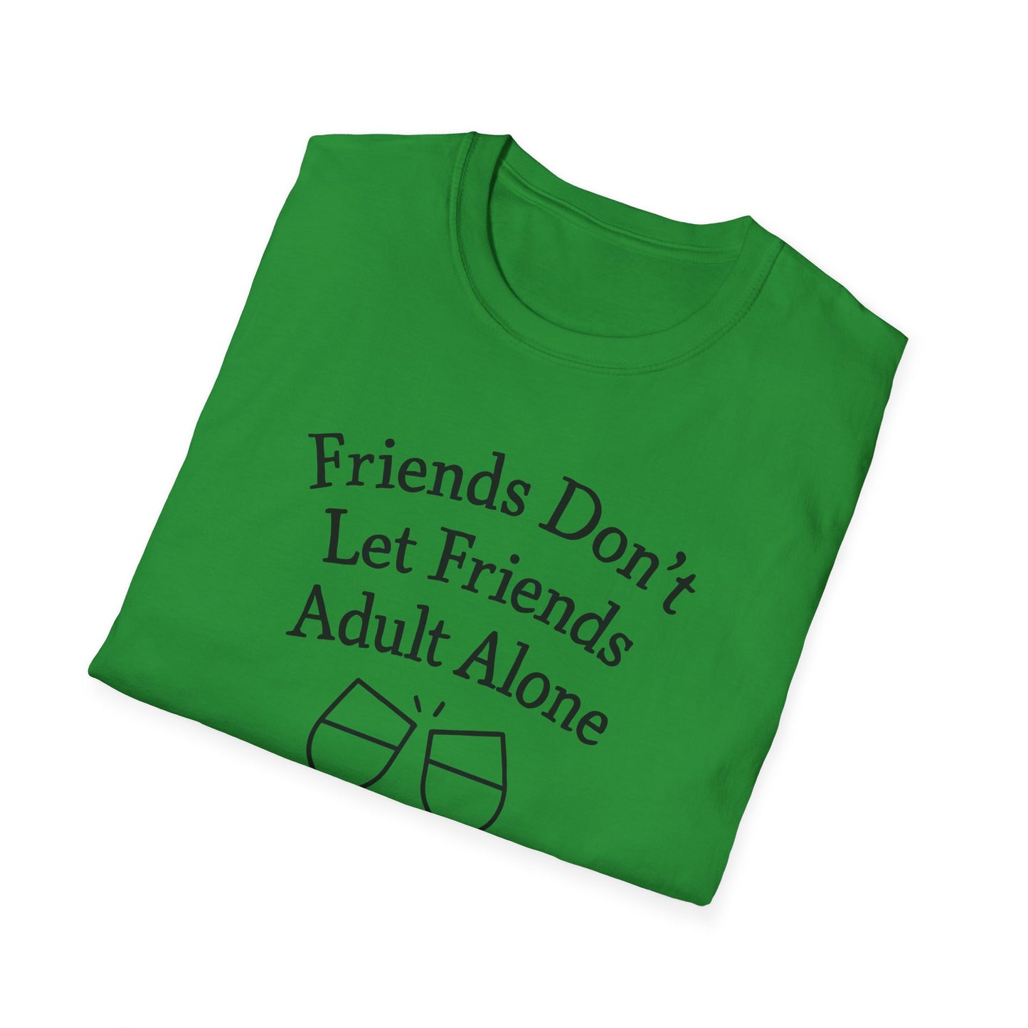 Friends Don't Let Friends Adult Alone T-Shirt