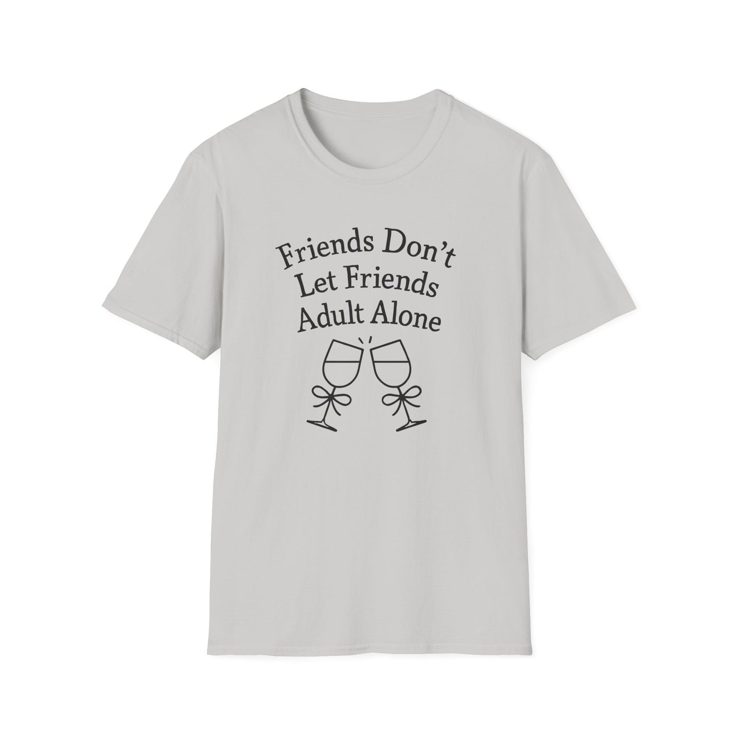 Friends Don't Let Friends Adult Alone T-Shirt