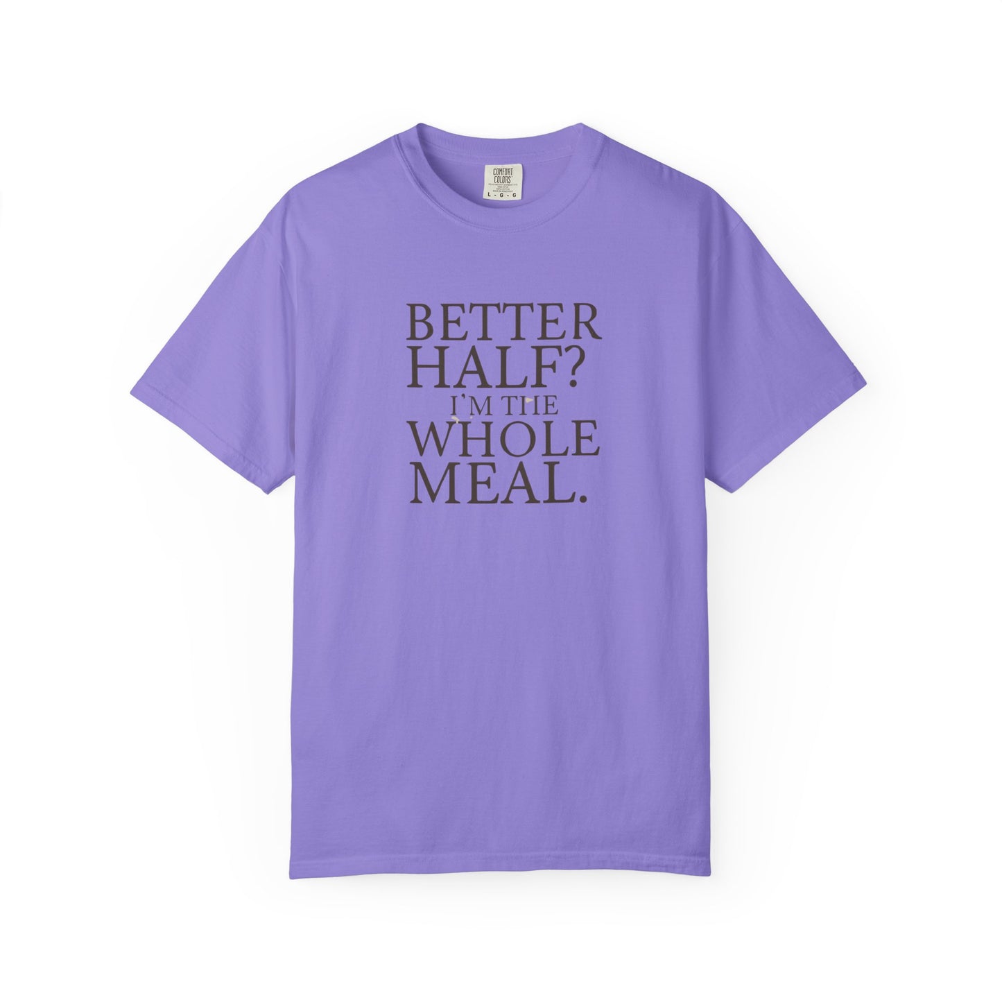 Funny Quote T-Shirt - Better Half I'm the Whole Meal - Gift for Couples