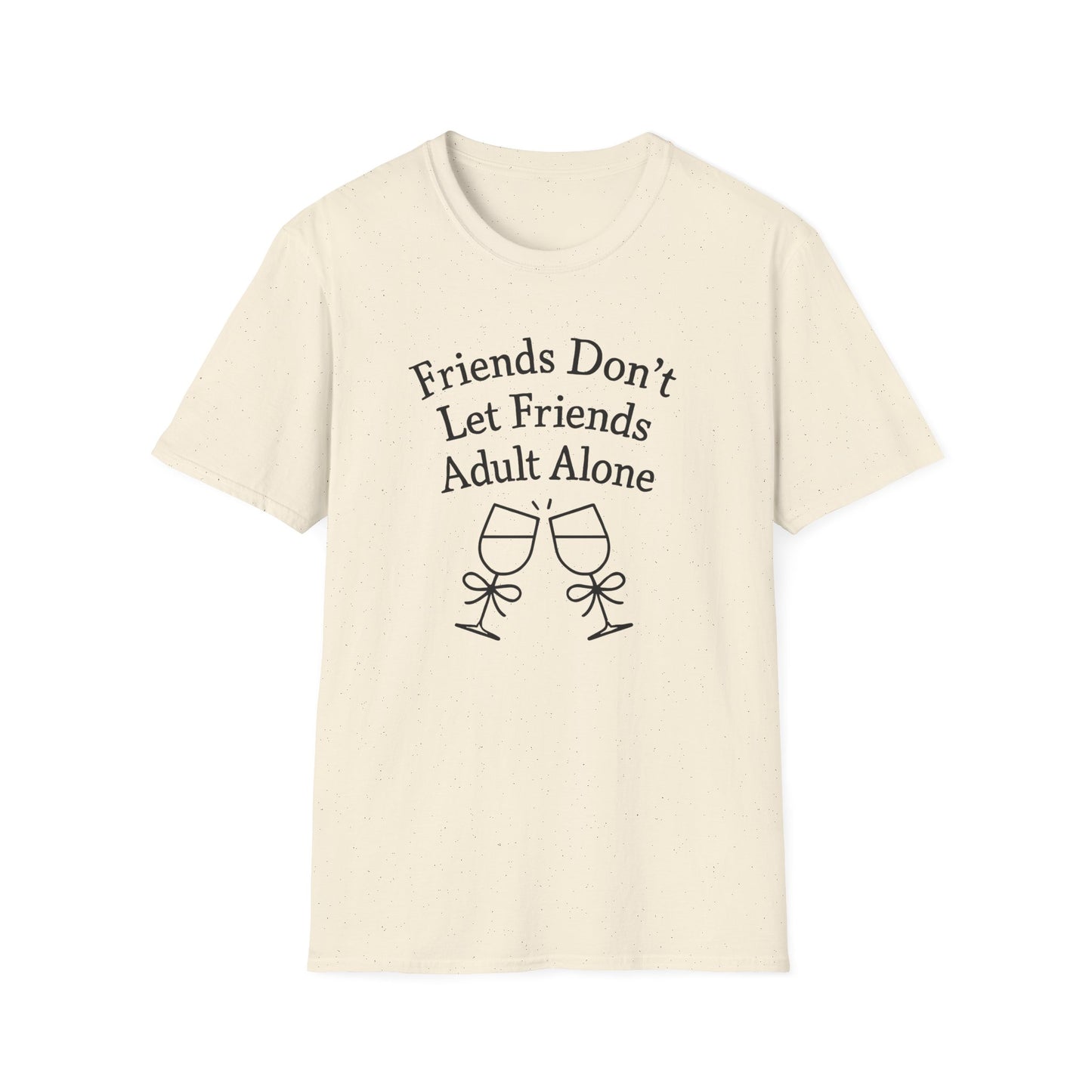 Friends Don't Let Friends Adult Alone T-Shirt