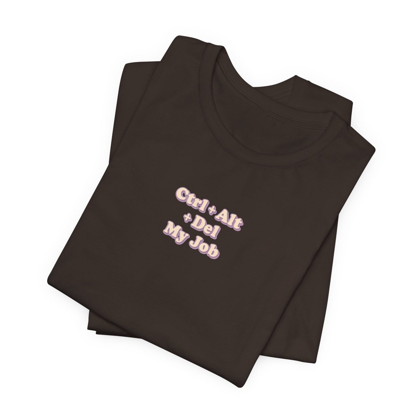Ctrl + Alt+ Del my Job Funny & Sarcastic Office Tee