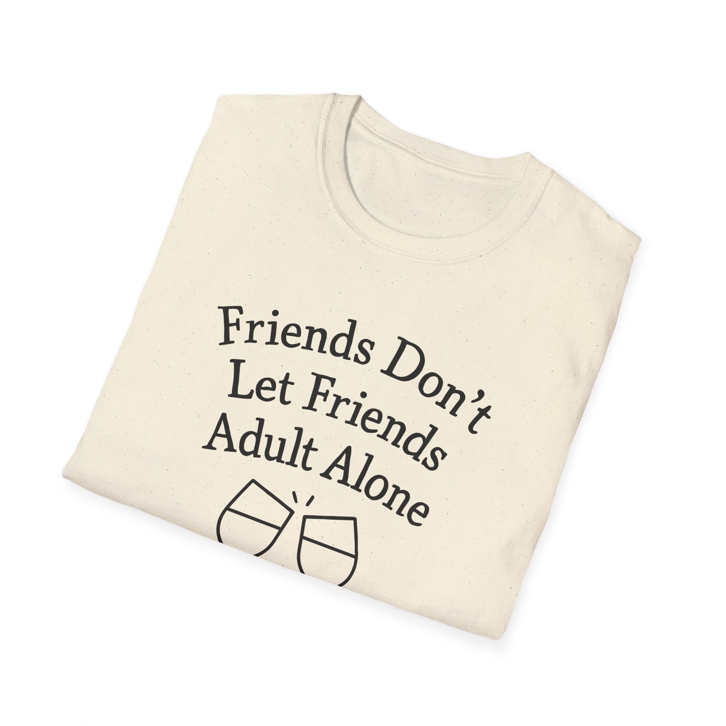 Friends Don't Let Friends Adult Alone T-Shirt