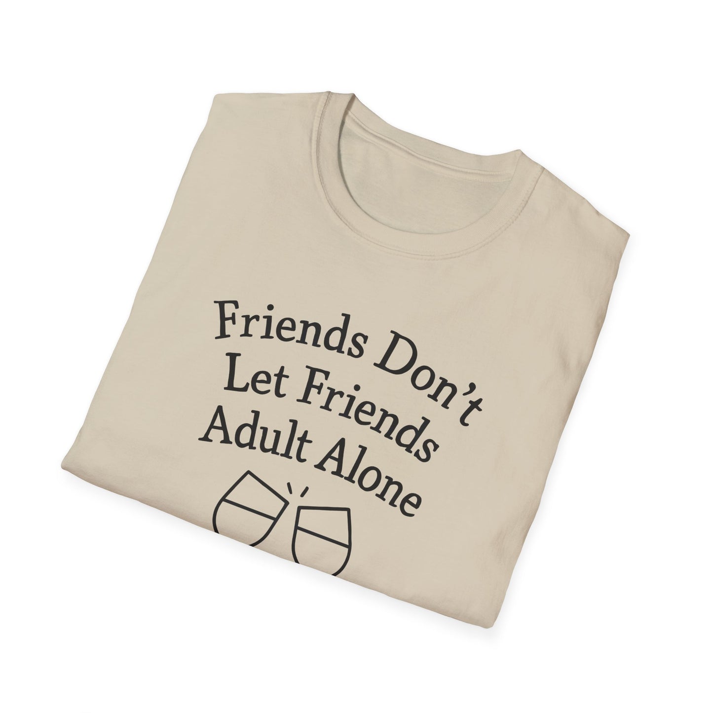 Friends Don't Let Friends Adult Alone T-Shirt