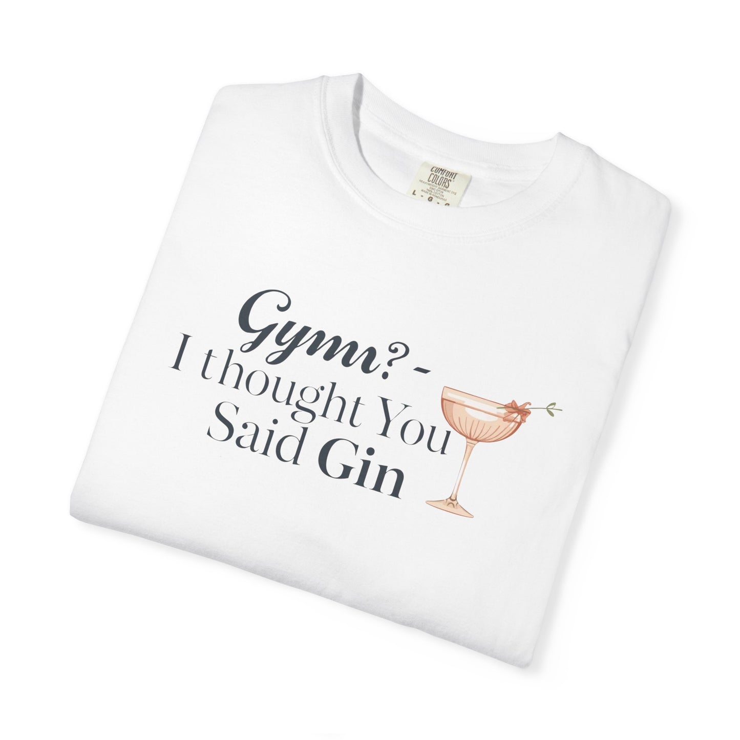 Funny Unisex T-shirt - Gym? I Thought You Said Gin