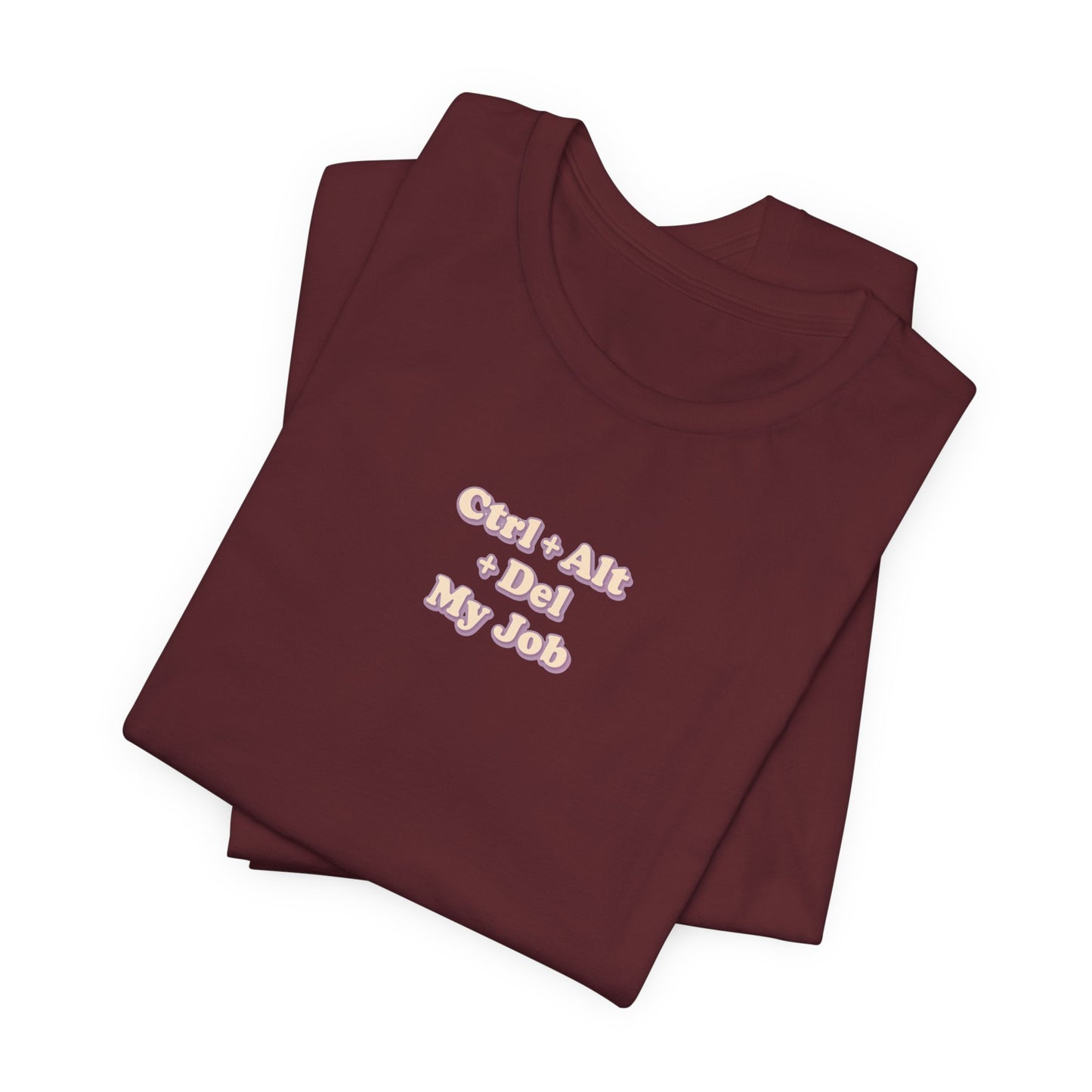 Ctrl + Alt+ Del my Job Funny & Sarcastic Office Tee
