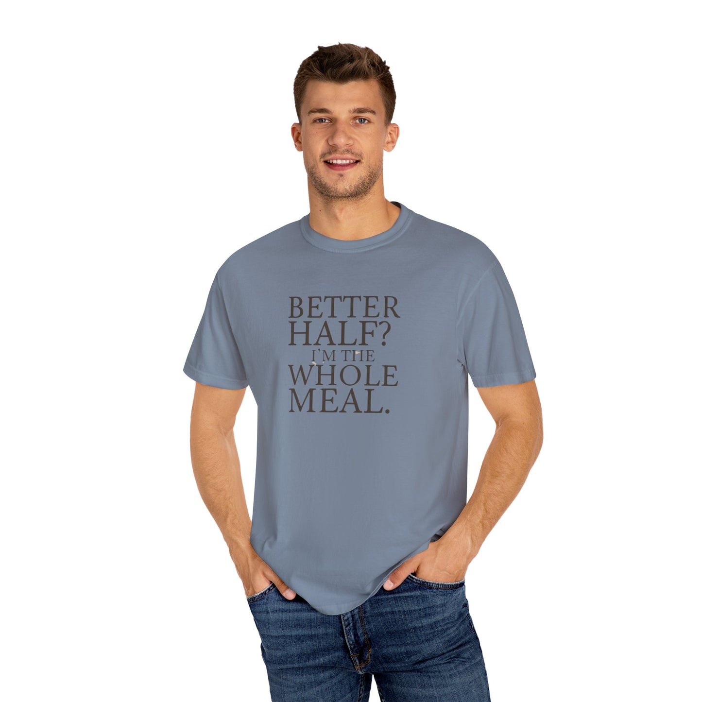 Funny Quote T-Shirt - Better Half I'm the Whole Meal - Gift for Couples