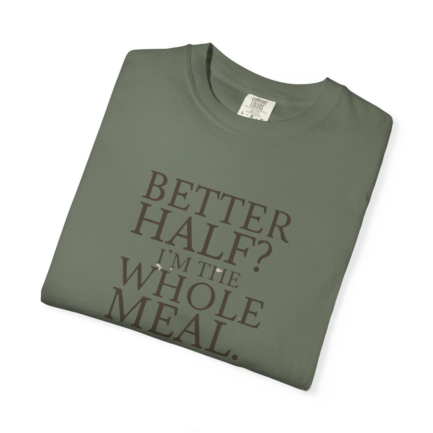 Funny Quote T-Shirt - Better Half I'm the Whole Meal - Gift for Couples
