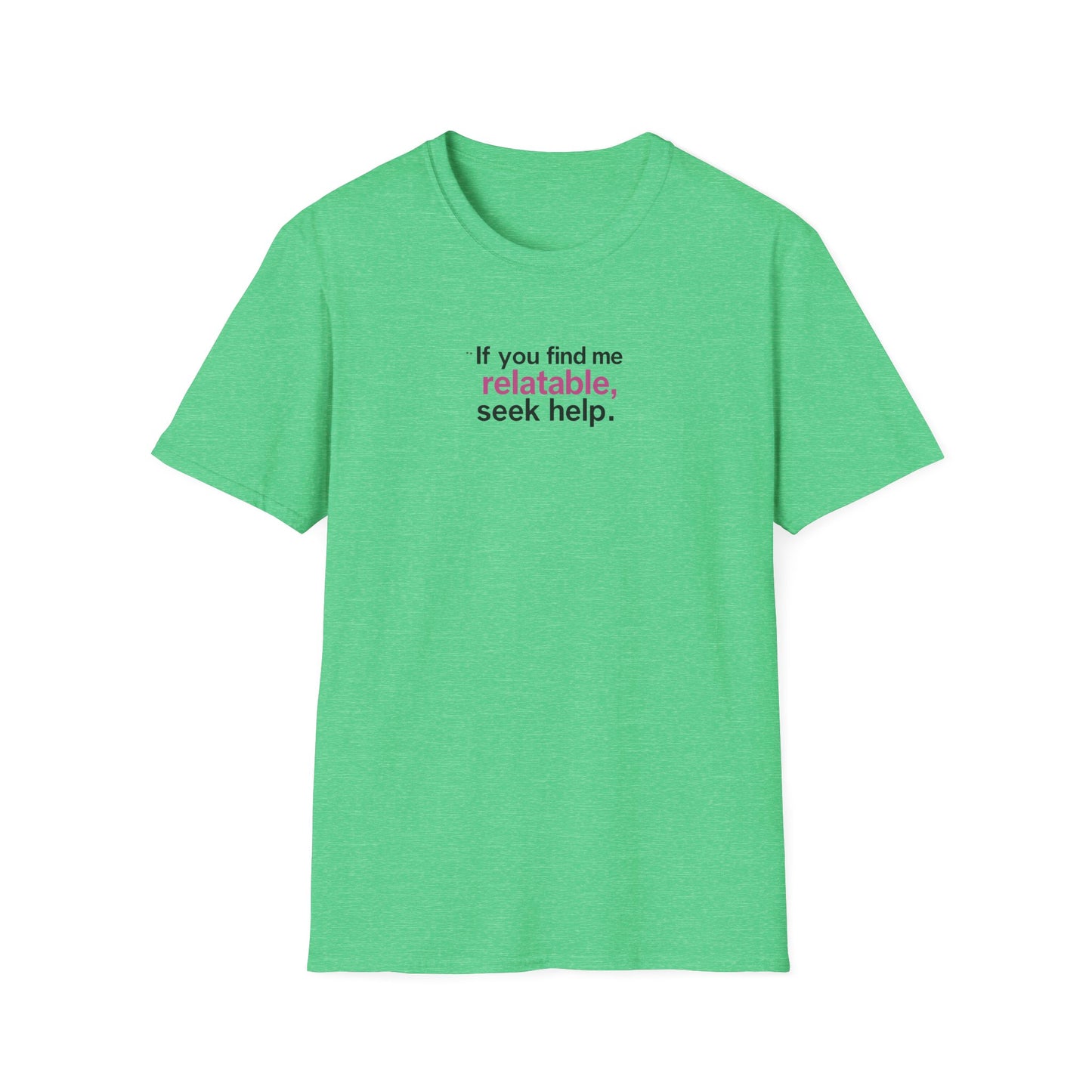 If you find me relatable, Seek Help Humor T-Shirt