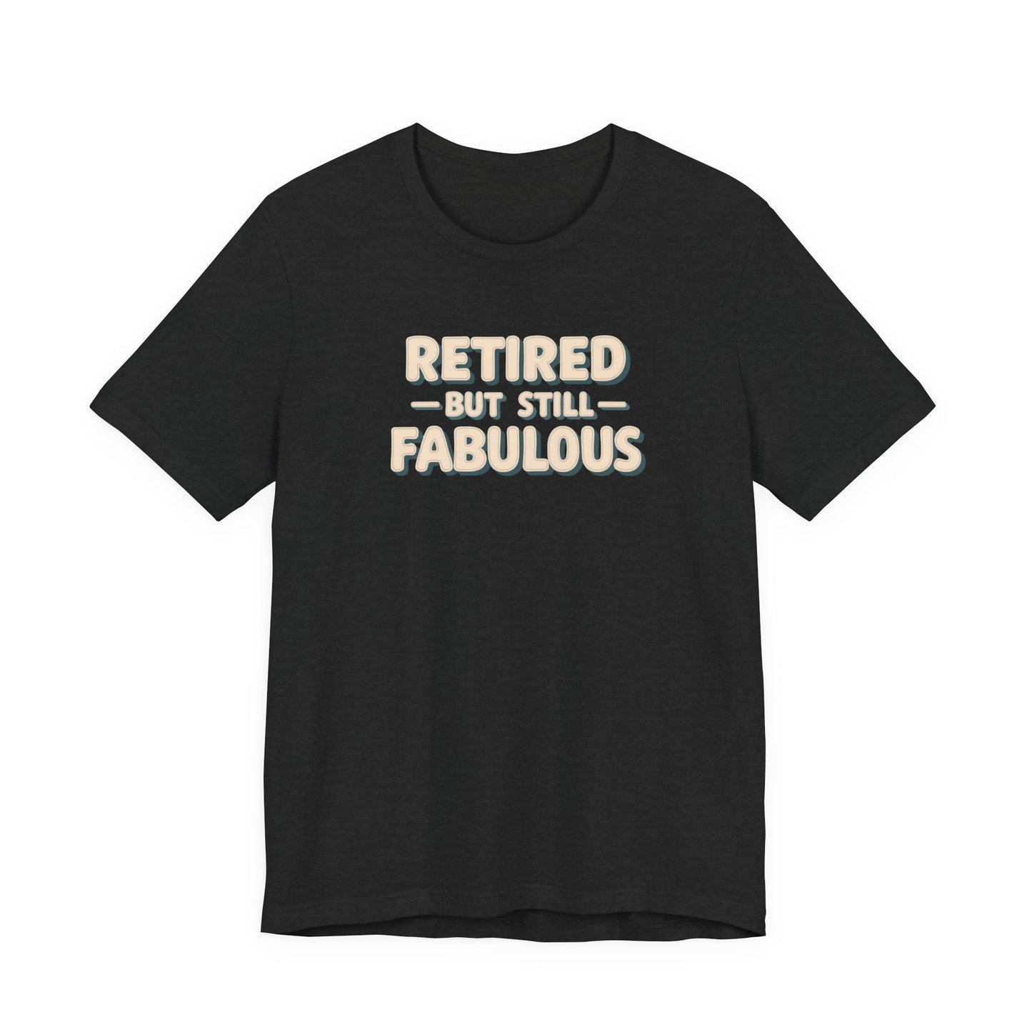 Retired but Still Fabulous Tee, Perfect Retirement Gift