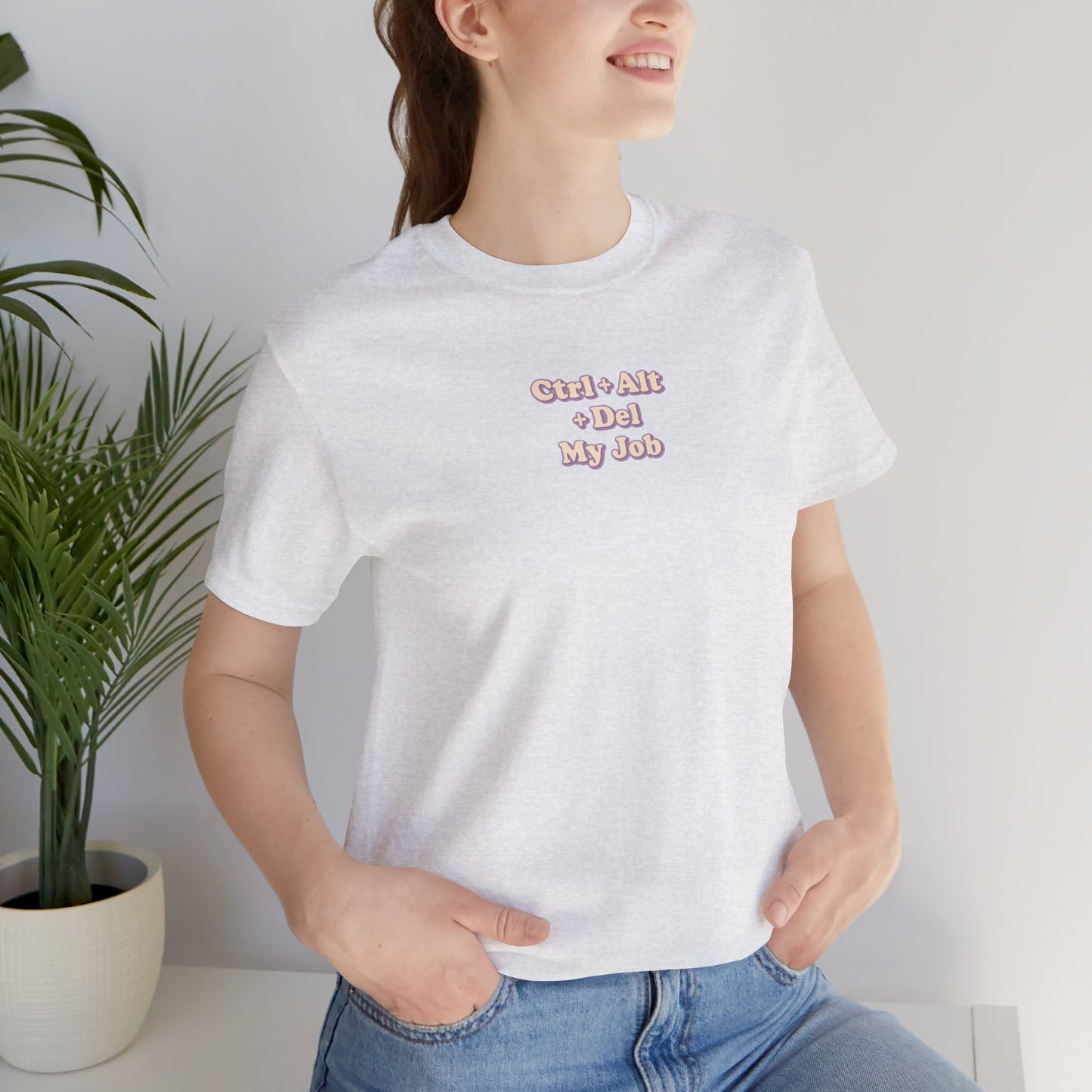 Ctrl + Alt+ Del my Job Funny & Sarcastic Office Tee