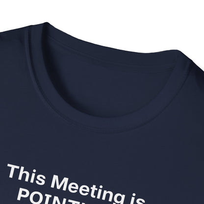 Pointless Meeting T-Shirt, Casual Gift for Coworkers