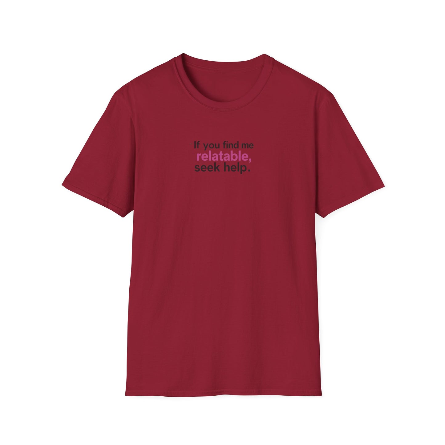 If you find me relatable, Seek Help Humor T-Shirt