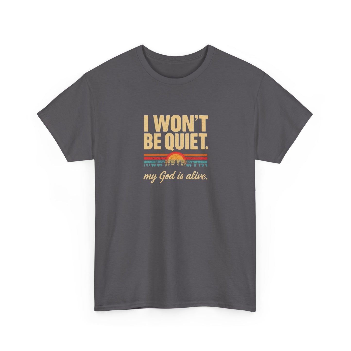 I wont be quiet, my God is alive Christian & Inspirational T-shirt