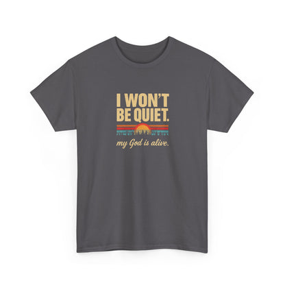 I wont be quiet, my God is alive Christian & Inspirational T-shirt