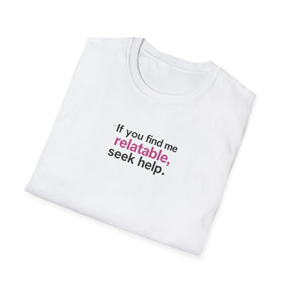If you find me relatable, Seek Help Humor T-Shirt