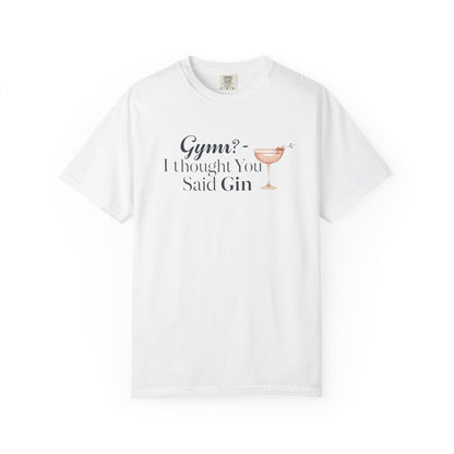 Funny Unisex T-shirt - Gym? I Thought You Said Gin