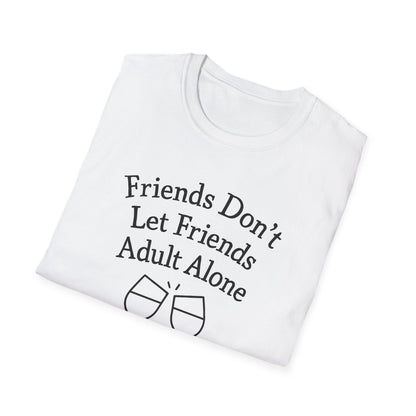 Friends Don't Let Friends Adult Alone T-Shirt