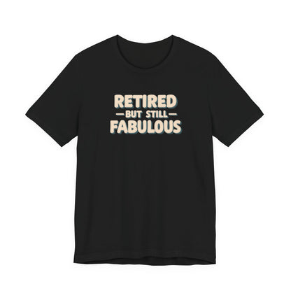 Retired but Still Fabulous Tee, Perfect Retirement Gift