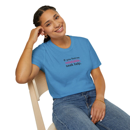 If you find me relatable, Seek Help Humor T-Shirt
