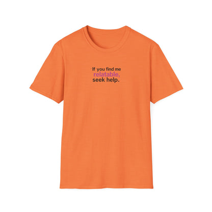 If you find me relatable, Seek Help Humor T-Shirt