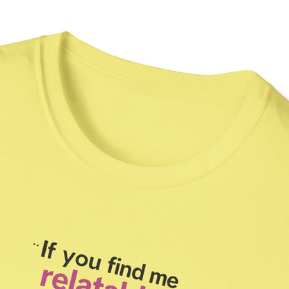 If you find me relatable, Seek Help Humor T-Shirt