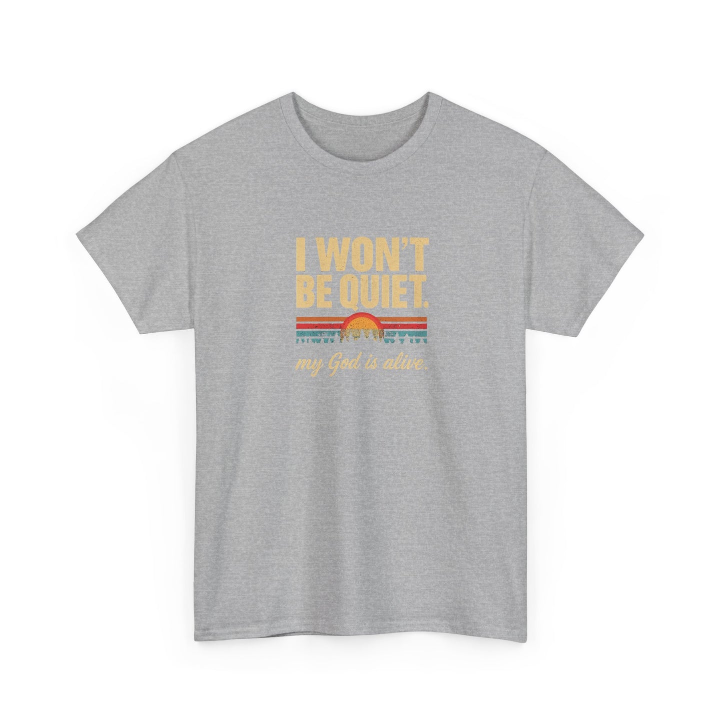 I wont be quiet, my God is alive Christian & Inspirational T-shirt
