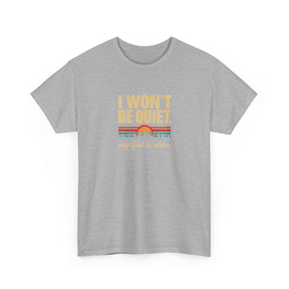 I wont be quiet, my God is alive Christian & Inspirational T-shirt
