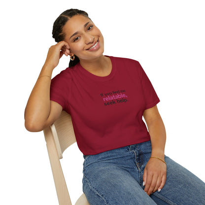 If you find me relatable, Seek Help Humor T-Shirt