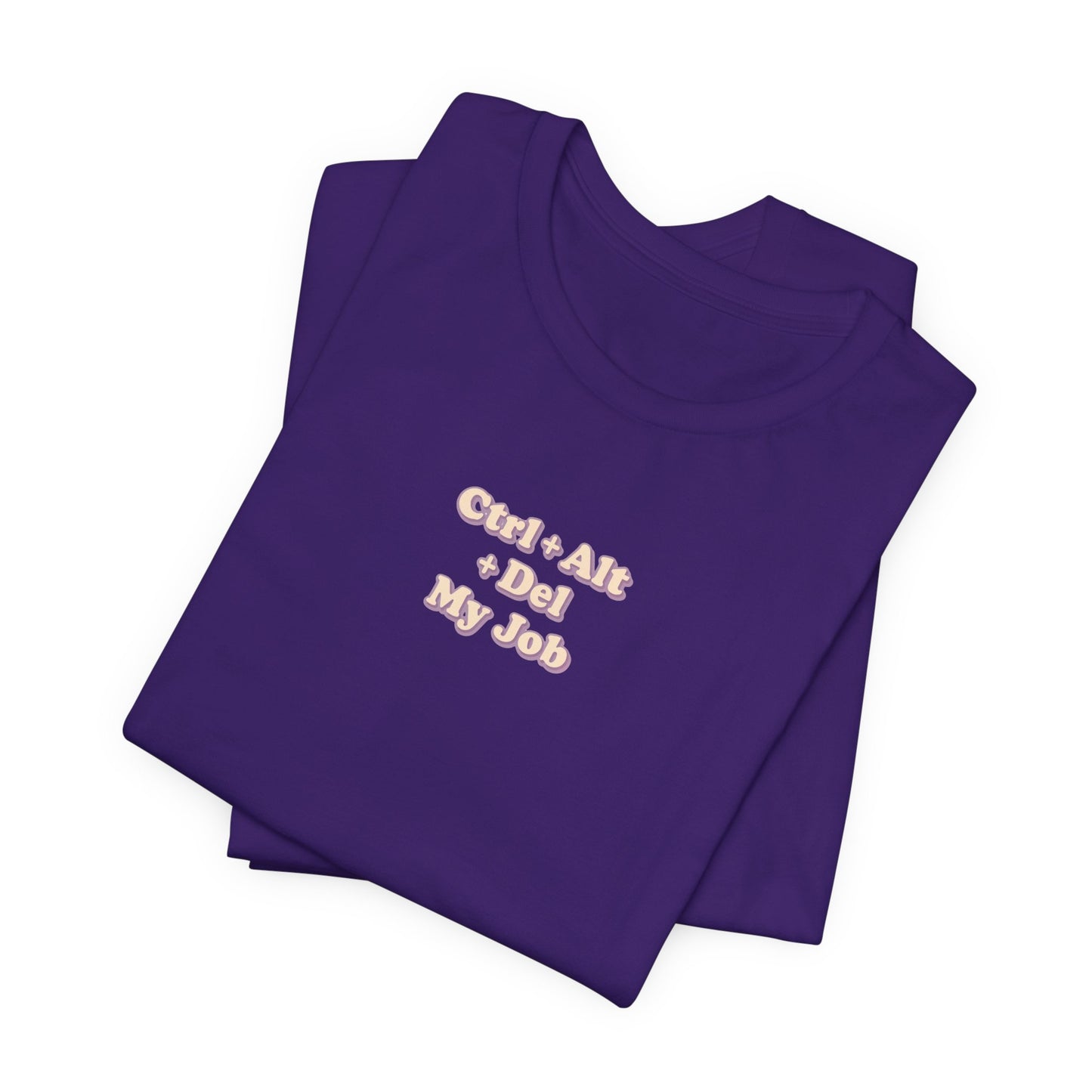 Ctrl + Alt+ Del my Job Funny & Sarcastic Office Tee