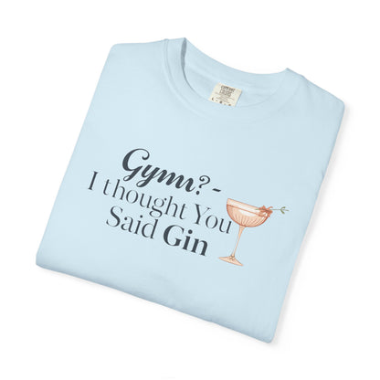 Funny Unisex T-shirt - Gym? I Thought You Said Gin