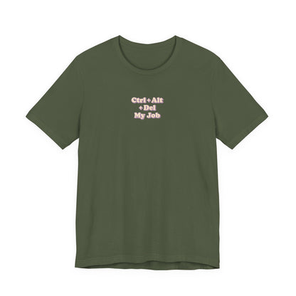 Ctrl + Alt+ Del my Job Funny & Sarcastic Office Tee