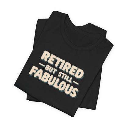 Retired but Still Fabulous Tee, Perfect Retirement Gift