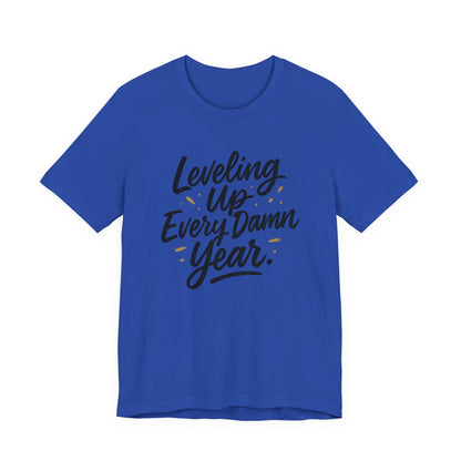 Leveling Up Every Damn Year Tee