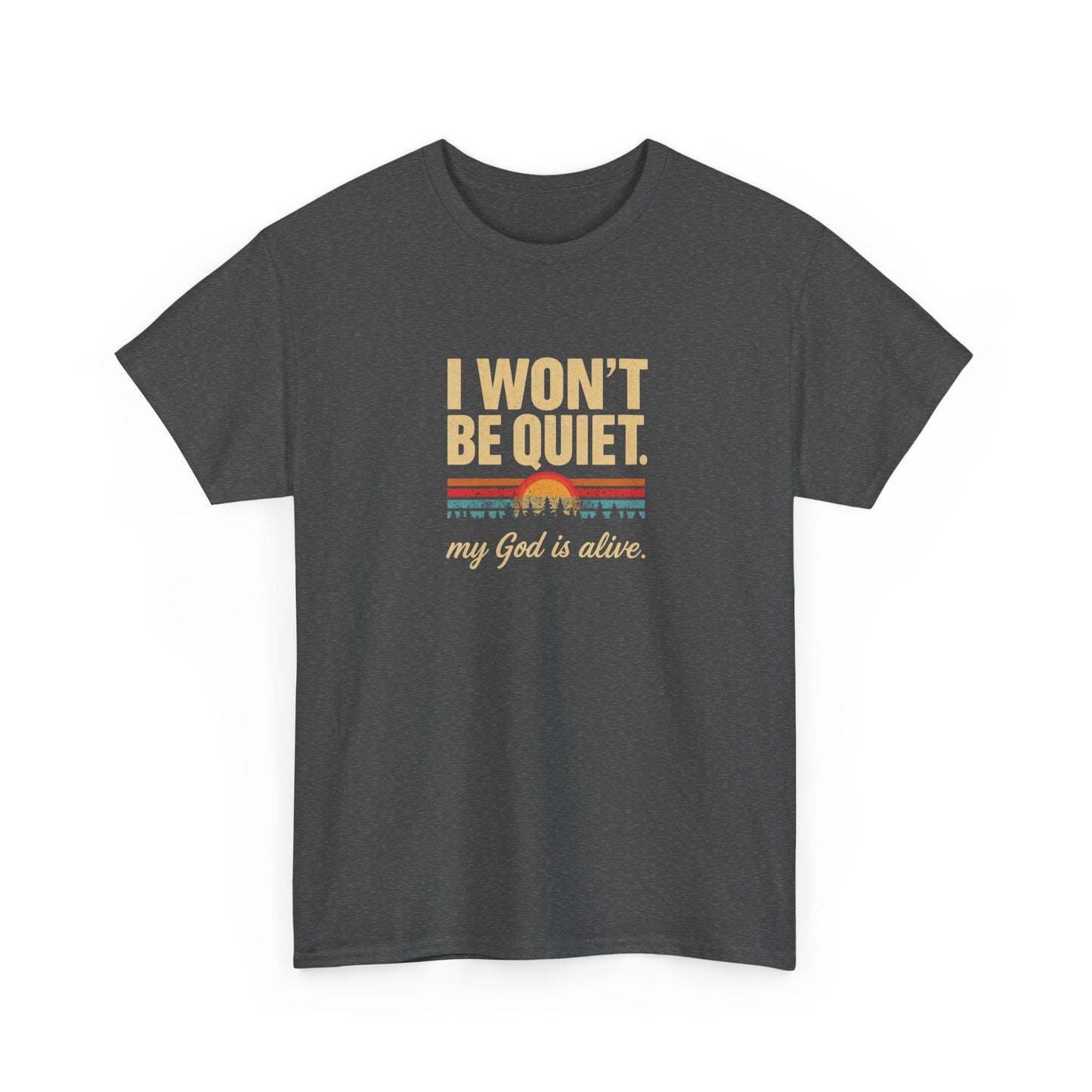 I wont be quiet, my God is alive Christian & Inspirational T-shirt